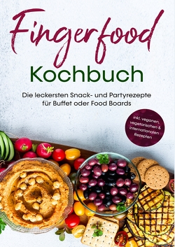 Fingerfood Kochbuch: Die leckersten Snack- und Partyrezepte für Buffet oder Food Boards | inkl. veganen, vegetarischen & internationalen Rezepten von Pavek,  Lea Marie
