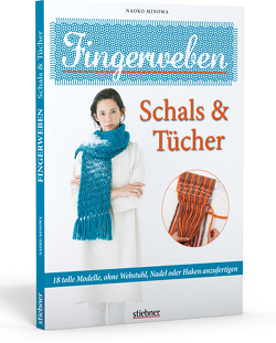 Fingerweben: Schals & Tücher von Minowa,  Naoko