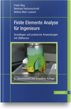 Finite Elemente Analyse für Ingenieure von Alber-Laukant,  Bettina, Hackenschmidt,  Reinhard, Rieg,  Frank
