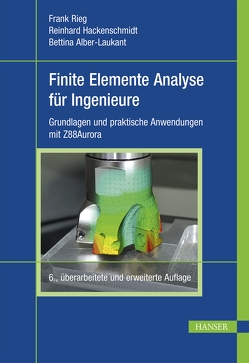 Finite Elemente Analyse für Ingenieure von Alber-Laukant,  Bettina, Hackenschmidt,  Reinhard, Rieg,  Frank