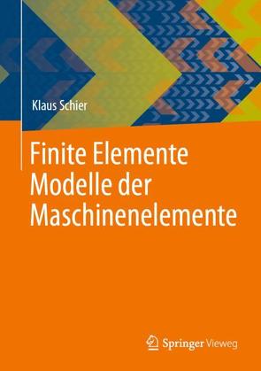 Finite Elemente Modelle der Maschinenelemente von Schier,  Klaus