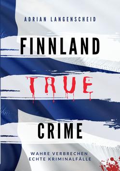 Finnland True Crime von Bielec,  Lisa, Langenscheid,  Adrian, Maysenhölder,  Fabian, Schlosser,  Heike, van den Boom,  Marie