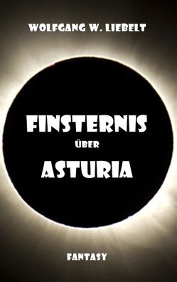Finsternis über Asturia von Liebelt,  Wolfgang W.