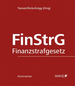 FinStrG – Finanzstrafgesetz inkl. 57. Lfg von Kotschnigg,  Michael, Tannert,  Richard