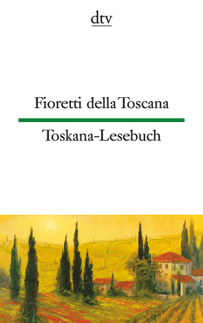 Fioretti della Toscana Toskana-Lesebuch von Martens,  Ina-Maria, Viale-Stein,  Emma