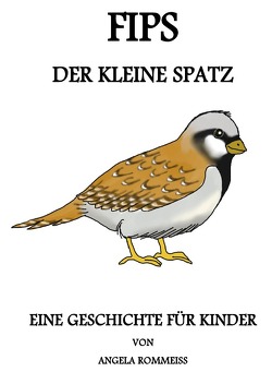 Fips, der kleine Spatz von Rommeiss,  Angela