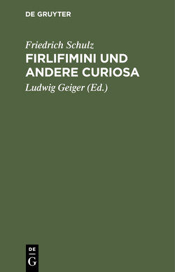 Firlifimini und andere Curiosa von Geiger,  Ludwig, Schulz,  Friedrich