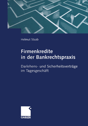 Firmenkredite in der Bankrechtspraxis von Staab,  Helmut