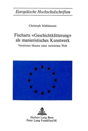 Fischarts «Geschichtklitterung» als manieristisches Kunstwerk von Mühlemann,  Christoph