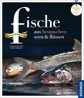 Fische aus heimischen Seen und Flüssen von Swoboda,  Ingo, Vogt,  Jacqueline