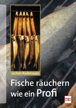 Fische räuchern wie ein Profi von Rüdenauer,  Jochen