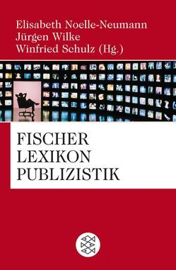 Fischer Lexikon Publizistik Massenkommunikation von Noelle-Neumann,  Elisabeth, Schulz,  Winfried, Wilke,  Juergen