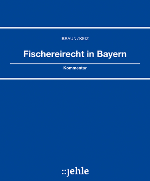 Fischereirecht in Bayern von Braun,  Manfred, Keiz,  Günter