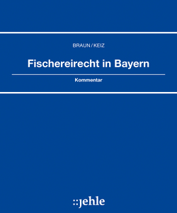 Fischereirecht in Bayern von Braun,  Manfred, Keiz,  Günter