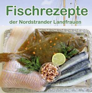 Fischrezepte der Nordstrander Landfrauen von Nordstrander,  Landfrauen