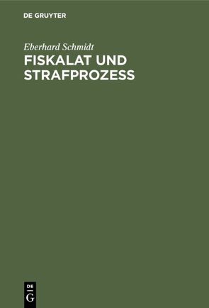 Fiskalat und Strafprozeß von Schmidt,  Eberhard