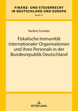 Fiskalische Immunität internationaler Organisationen und ihres Personals in der Bundesrepublik Deutschland von Schader,  Nadine