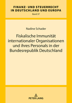 Fiskalische Immunität internationaler Organisationen und ihres Personals in der Bundesrepublik Deutschland von Schader,  Nadine