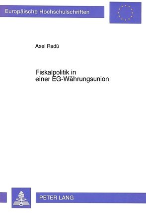 Fiskalpolitik in einer EG-Währungsunion von Radü,  Axel