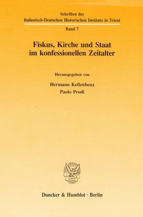 Fiskus, Kirche und Staat im konfessionellen Zeitalter. von Kellenbenz,  Hermann, Prodi,  Paolo