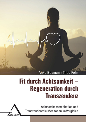 Fit durch Achtsamkeit – Regeneration durch Transzendenz von Beumann,  Anke, Fehr,  Theo