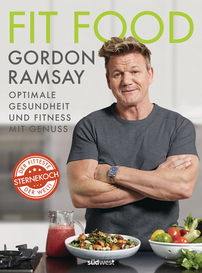 Fit Food – Optimale Gesundheit und Fitness mit Genuss von Ramsay,  Gordon, trans texas publishing services GmbH