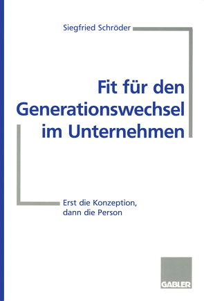 Fit für den Generationswechsel im Unternehmen von Schröder,  Siegfried