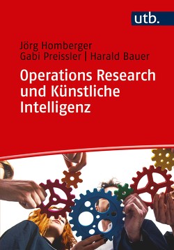 Operations Research und Künstliche Intelligenz von Bauer,  Harald, Homberger,  Jörg, Preissler,  Gabi