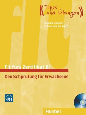 Fit fürs Zertifikat B1, Deutschprüfung für Erwachsene von Gerbes,  Johannes, Werff,  Frauke van der