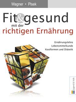 Fit & gesund mit der richtigen Ernährung von Birschitzky,  Stefanie, Plsek,  Karl, Wagner,  Heidemarie
