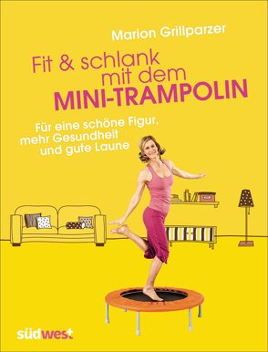 Fit & schlank mit dem Mini-Trampolin von Grillparzer,  Marion