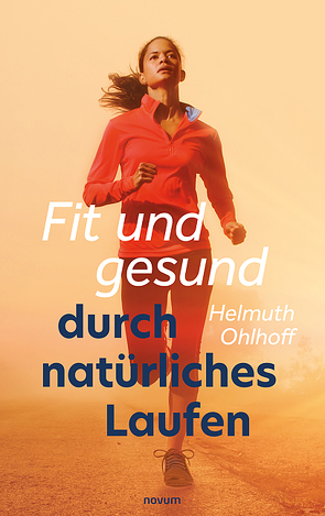 Fit und gesund durch natürliches Laufen von Ohlhoff,  Helmuth