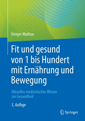 Fit und gesund von 1 bis Hundert mit Ernährung und Bewegung von Mathias,  Dietger