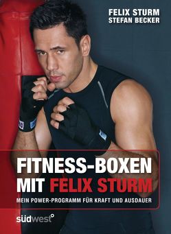 Fitness-Boxen mit Felix Sturm von Becker,  Stefan, Sturm,  Felix