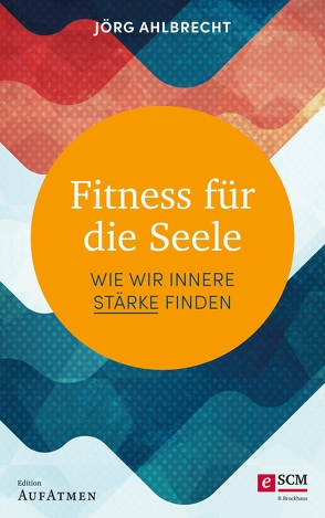 Fitness für die Seele von Ahlbrecht,  Jörg