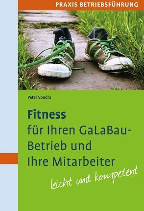 Fitness für Ihren GaLaBau-Betrieb und Ihre Mitarbeiter von Vondra,  Peter