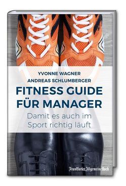 Fitness Guide für Manager: Damit es auch im Sport richtig läuft von Schlumberger,  Andreas, Wagner,  Yvonne