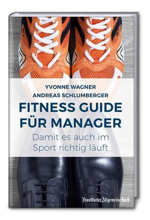 Fitness Guide für Manager: Damit es auch im Sport richtig läuft von Schlumberger,  Andreas, Wagner,  Yvonne