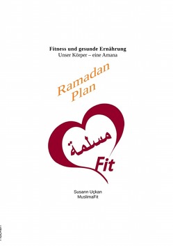 Fitness und gesunde Ernährung, Unser Körper eine Amana / Fitness und gesunde Ernährung, Unser Körper – eine Amana – Ramadan Plan von Uckan,  Susann