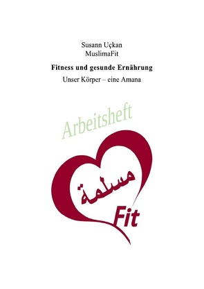 Fitness und gesunde Ernährung, Unser Körper eine Amana / Fitness und gesunde Ernährung, Unser Körper – eine Amana von Uckan,  Susann