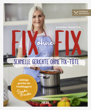 Fix ohne Fix – Schnelle Gerichte ohne Fix-Tüte von Franitza,  Sandra