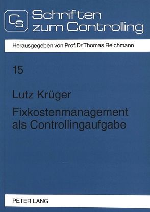 Fixkostenmanagement als Controllingaufgabe von Krüger,  Lutz
