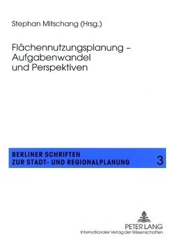 Flächennutzungsplanung – Aufgabenwandel und Perspektiven von Mitschang,  Stephan