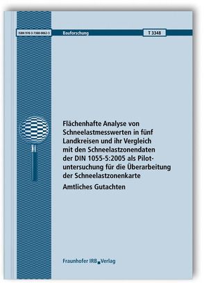 Flächenhafte Analyse von Schneelastmesswerten in fünf Landkreisen und ihr Vergleich mit den Schneelastzonendaten der DIN 1055-5:2005 als Pilotuntersuchung für die Überarbeitung der Schneelastzonenkarte. von Hoffmann,  Kristin, Wichura,  Bodo