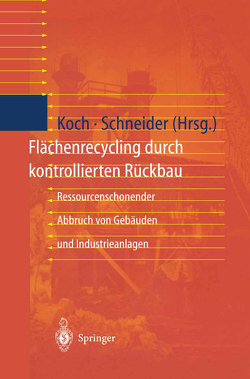 Flächenrecycling durch kontrollierten Rückbau von Koch,  Eva, Schneider,  Ulrich