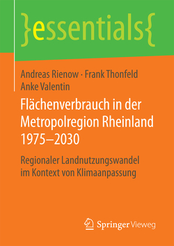 Flächenverbrauch in der Metropolregion Rheinland 1975–2030 von Rienow,  Andreas, Thonfeld,  Frank, Valentin,  Anke