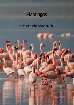 Flamingos – Majestätische Vögel in Pink von Schoo,  Rika