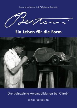 Flaminio Bertoni – Ein Leben für die Form: Drei Jahrzehnte Automobildesign bei Citroën von Bertoni,  Leonardo, Bonutto,  Stéphane