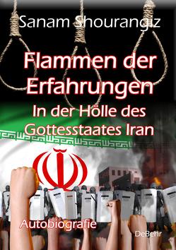 Flammen der Erfahrungen – In der Hölle des Gottesstaates Iran – Autobiografie von Shourangiz,  Sanam
