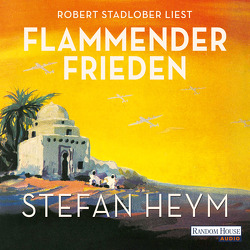 Flammender Frieden von Heym,  Stefan, Robben,  Bernhard, Stadlober,  Robert
